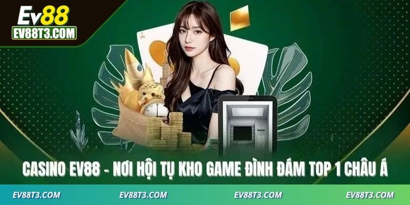 Những trò chơi siêu hót trên casino EV88 được săn đón