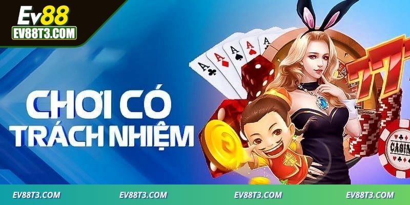 Chơi có trách nhiệm EV88 đặt giới hạn bảo vệ bản thân